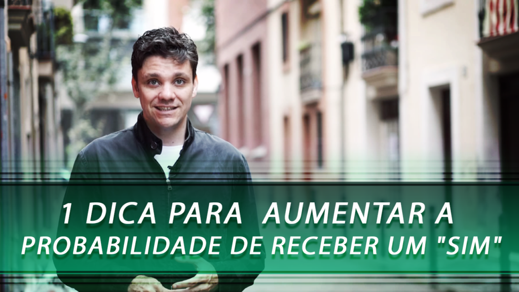 1 Dica para Aumentar a Probabilidade de Receber um “Sim”