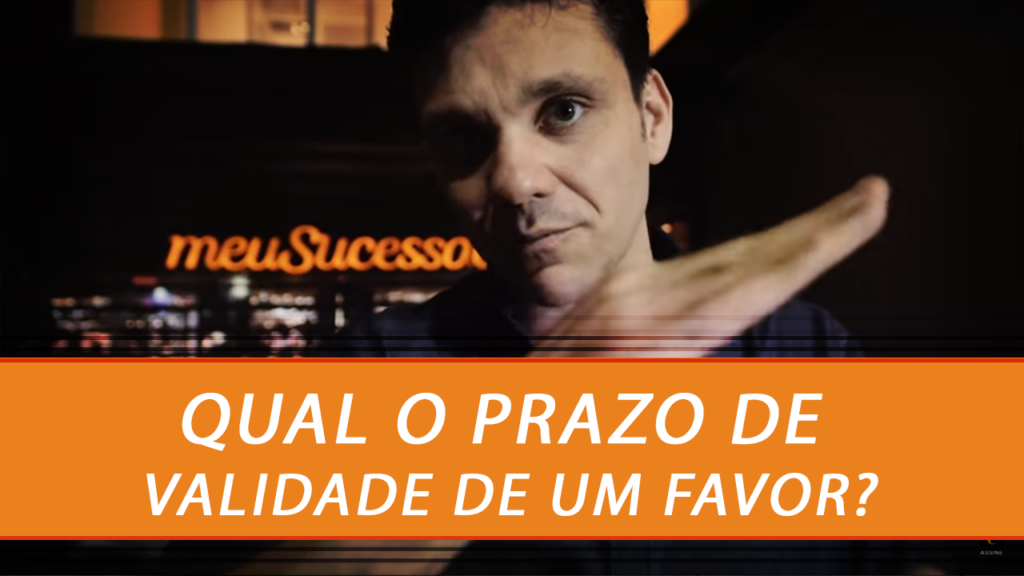 O Prazo de Validade de um Favor…