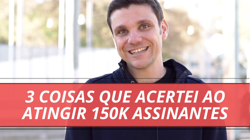 3 Coisas que Acertei ao Atingir 150 Mil Assinantes no Meu Youtube