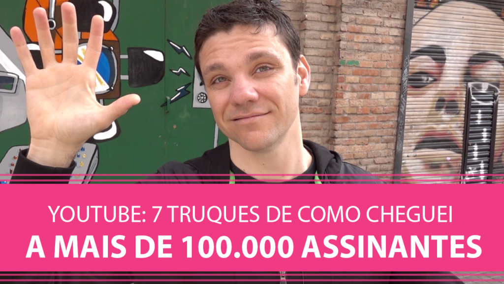 YouTube: 7 Truques de Como Cheguei a Mais de 100 Mil Assinantes.