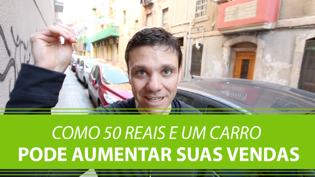 Como 50 Reais e um Carro pode Aumentar suas Vendas.