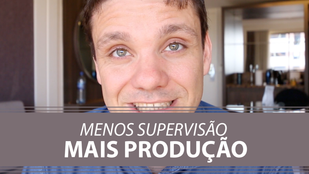 Menos Supervisão, Mais Produção