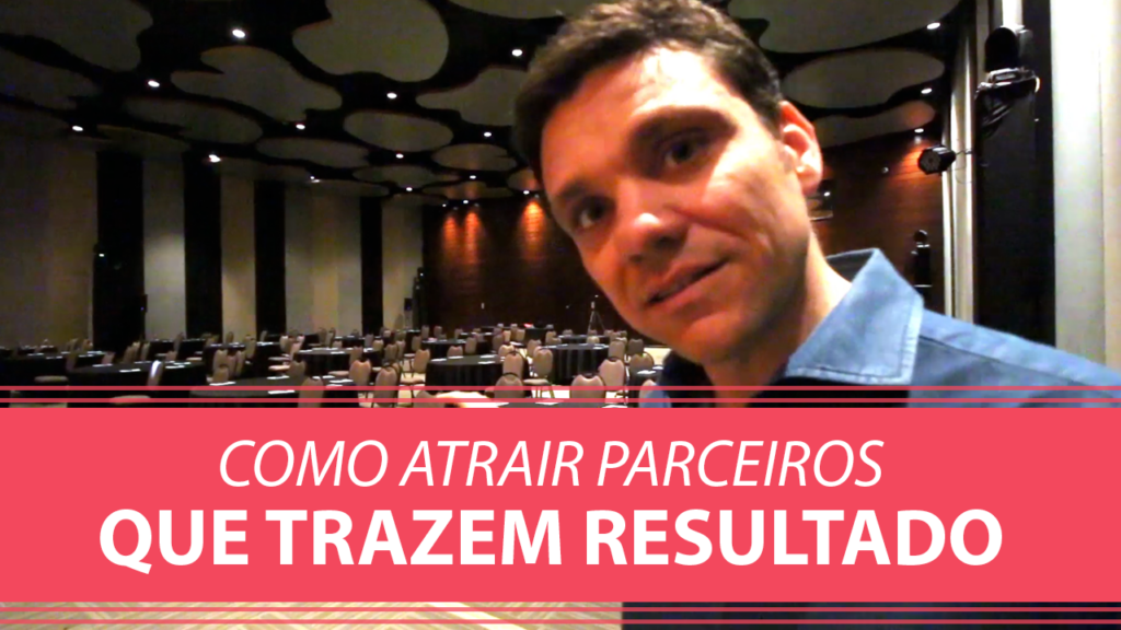 Como Atrair Parceiros que Trazem Resultados