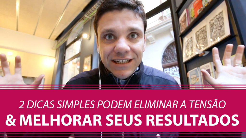 Como 2 Dicas Simples podem Eliminar a Tensão e Aumentar seus Resultados