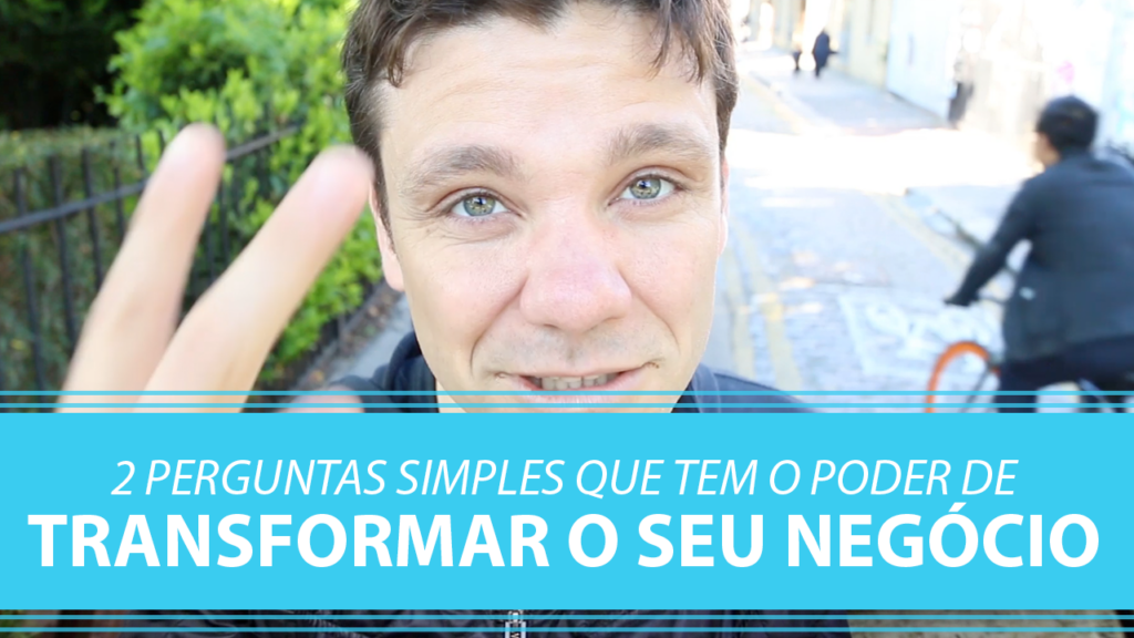 2 Perguntas Simples que tem o Poder de Melhorar o seu Negócio.