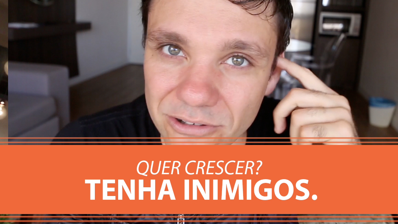 Quer Crescer? Tenha Inimigos!