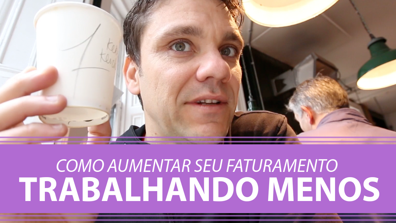 Aumente seu faturamento trabalhando menos