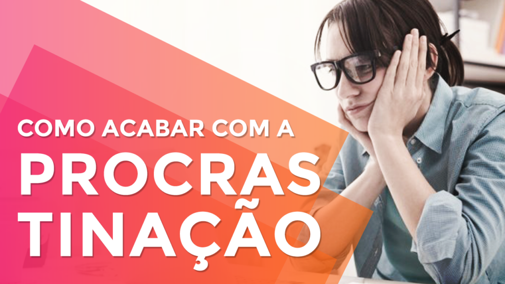 5 Passos para Acabar com a Procrastinação