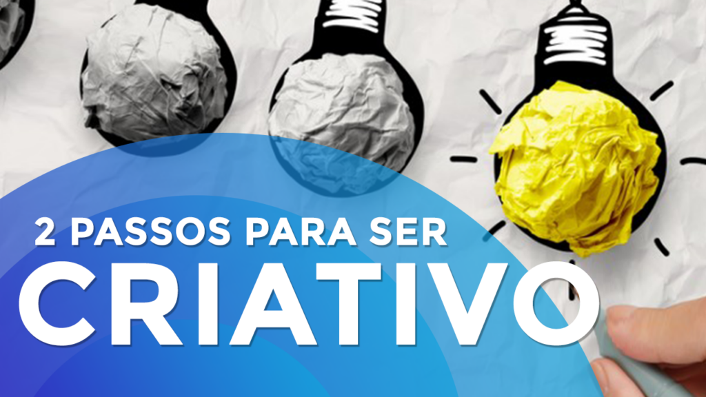 Como ser Criativo em 2 Passos