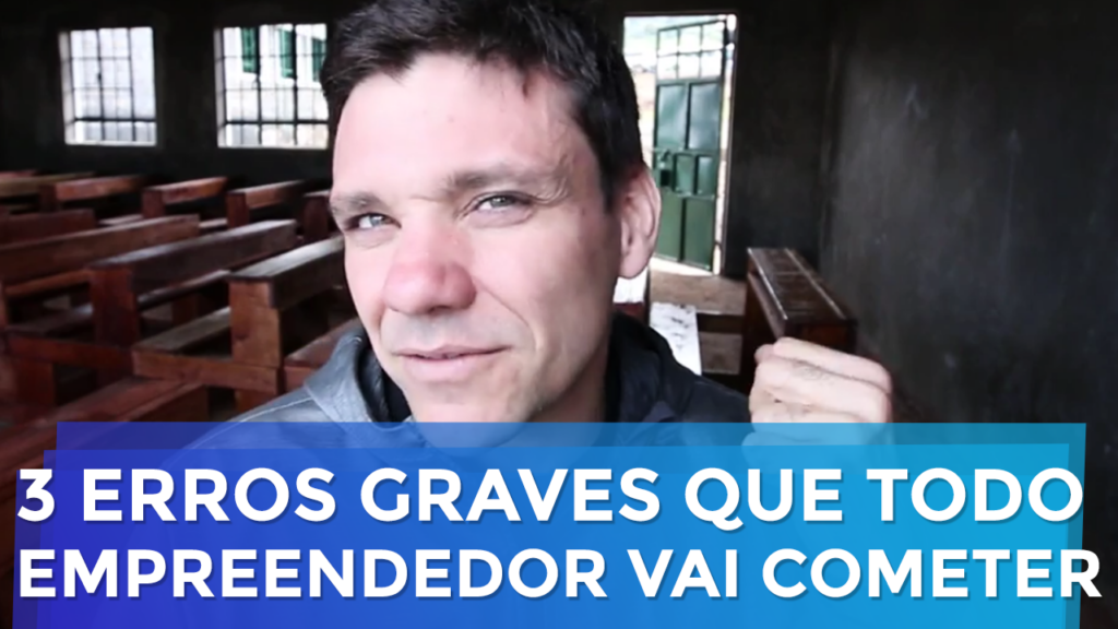 3 Erros Graves Que Todo Empreendedor Vai Cometer