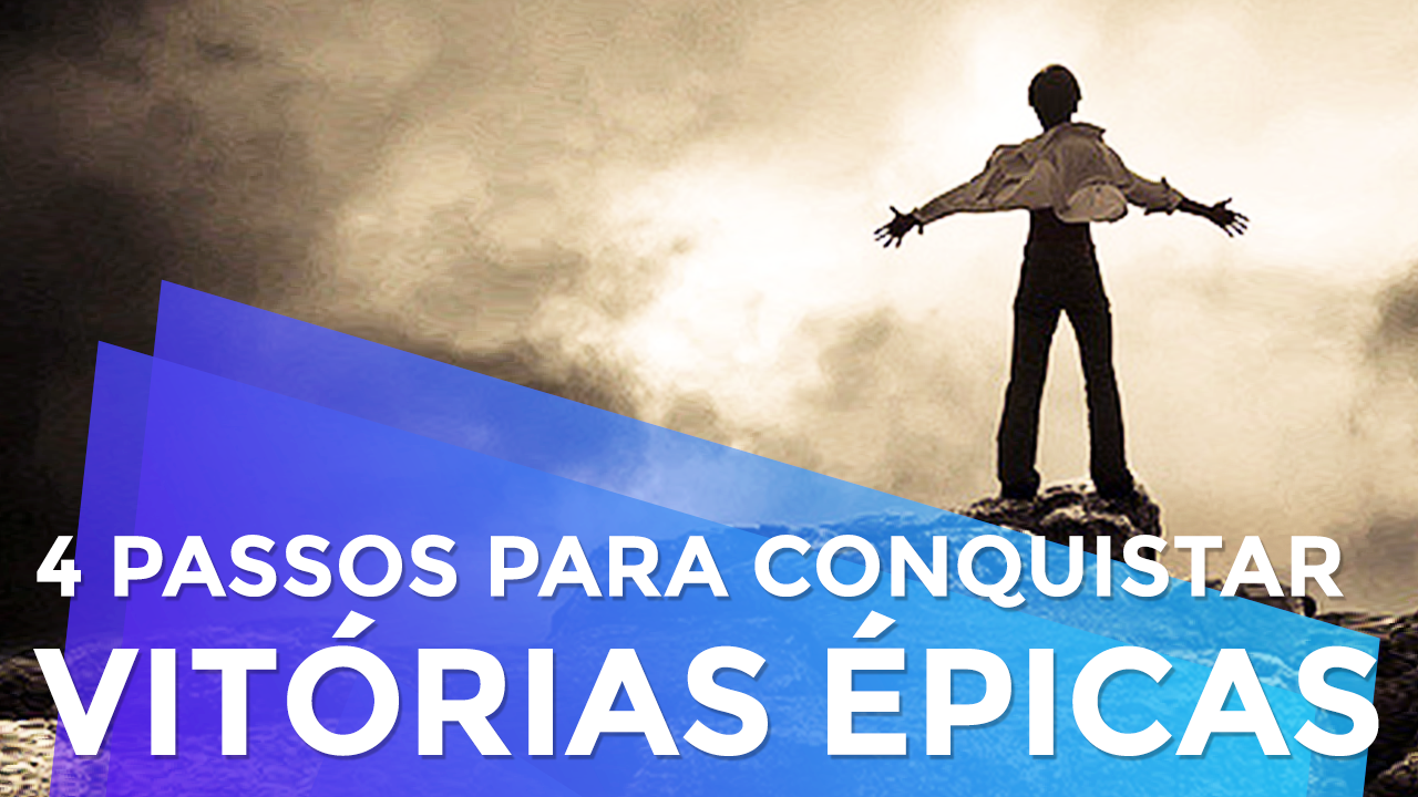 4 Passos Para Conquistar Vitórias Épicas
