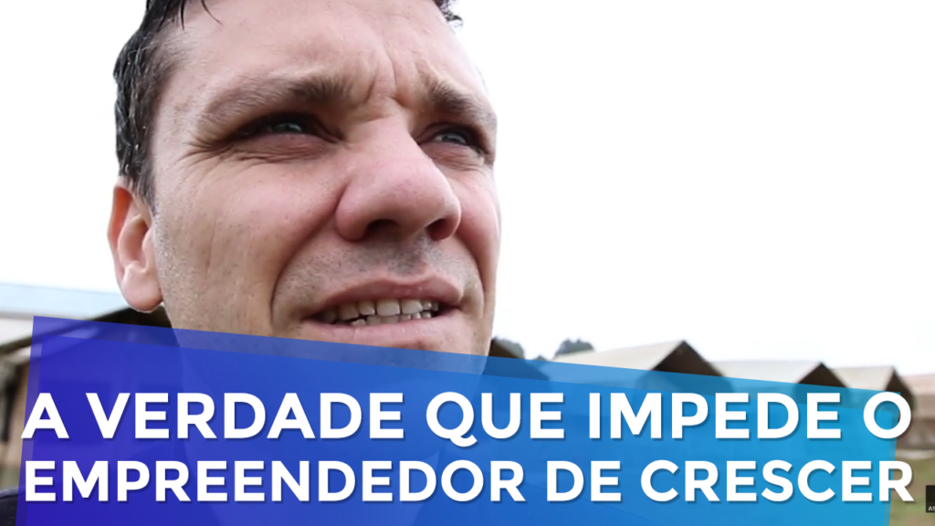 A Verdade Que Impede o Empreendedor de Crescer