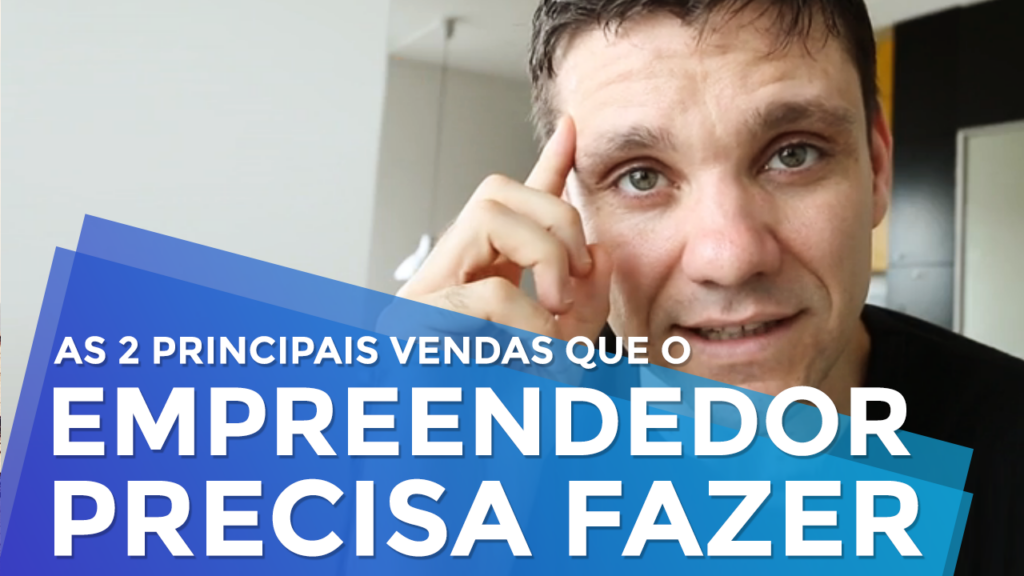 As 2 Principais Vendas Que o Empreendedor Precisa Fazer