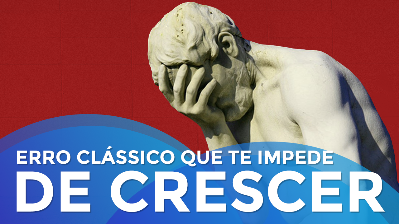 Um Erro Clássico que Impede o Empreendedor de Crescer