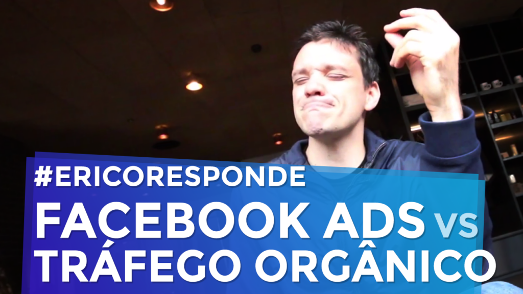 Facebook Ads vs Tráfego Orgânico