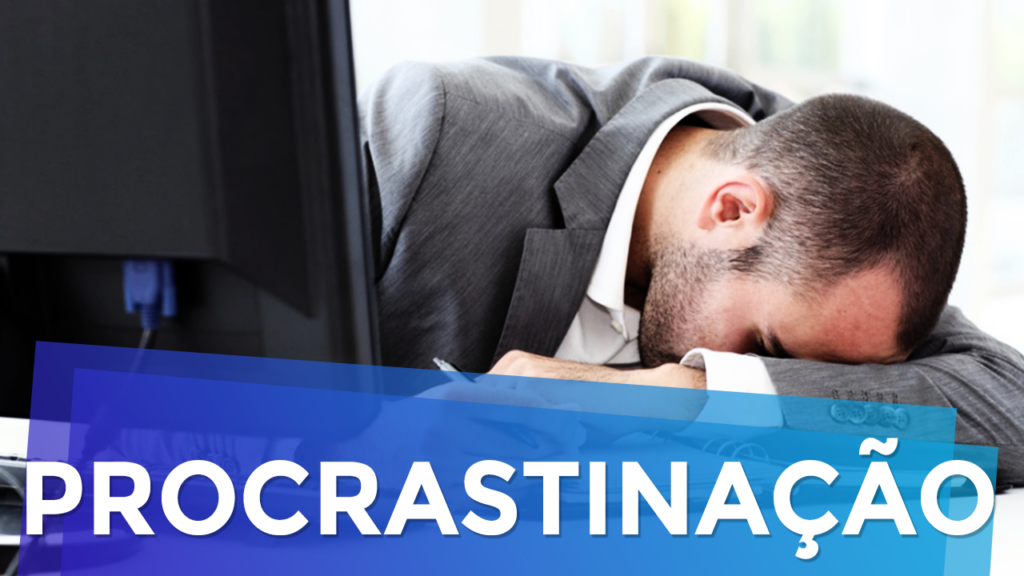 Procrastinação: 2 Razões (que Você não Percebe) que te Impedem de Começar