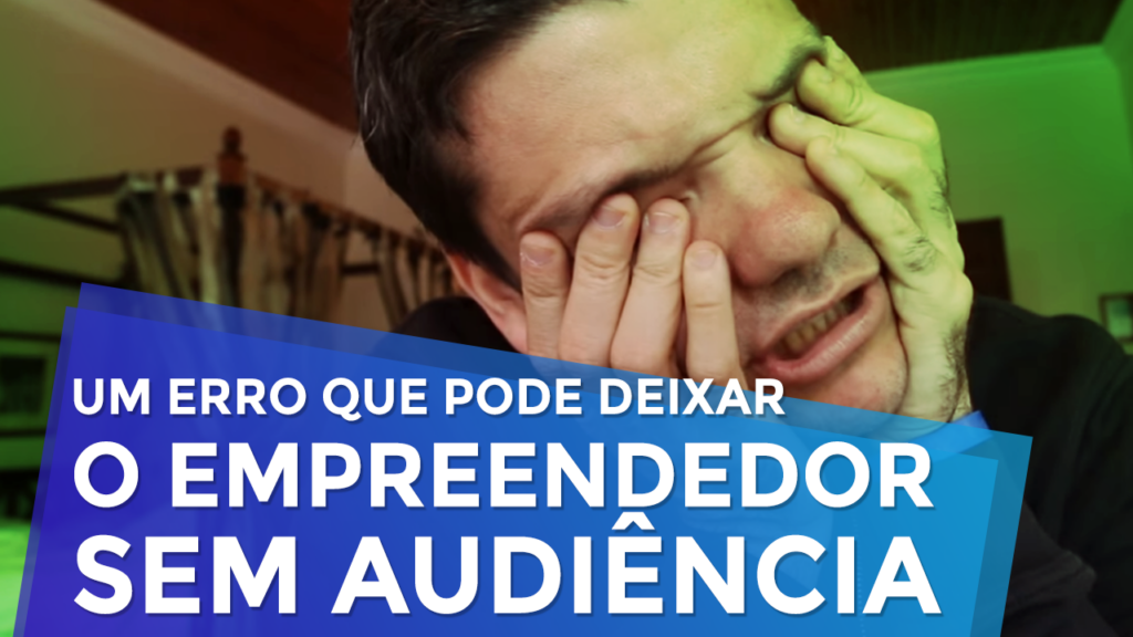 Um Erro que Pode Deixar o Empreendedor sem Audiência