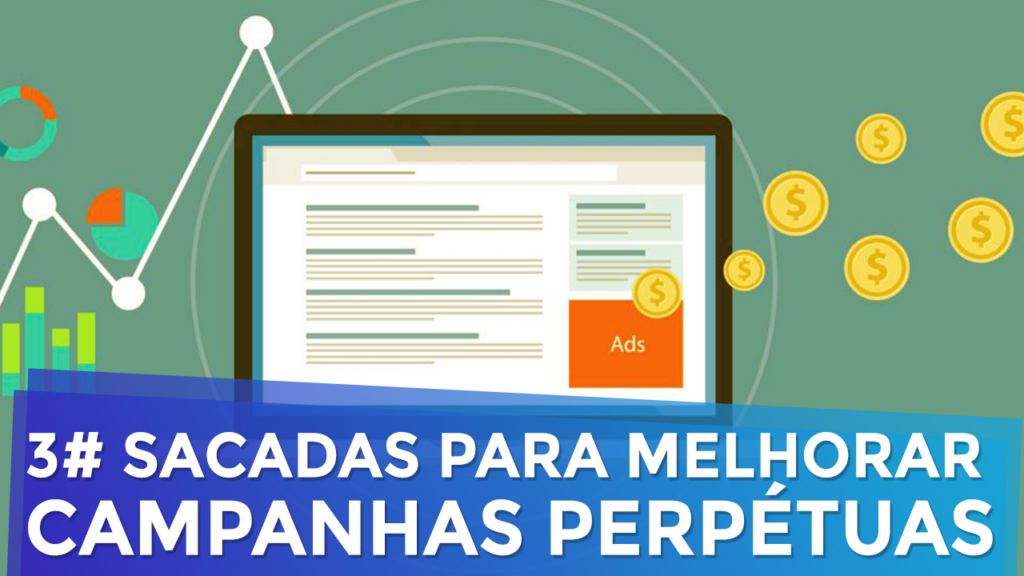 3 Sacadas para Melhorar a Performance de Campanhas Perpétuas