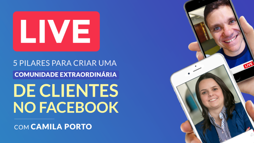 5 Pilares para Criar uma Comunidade Extraordinária de Clientes no Facebook