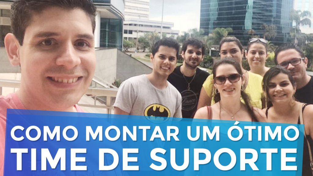 Como Montar um Ótimo Time de Suporte