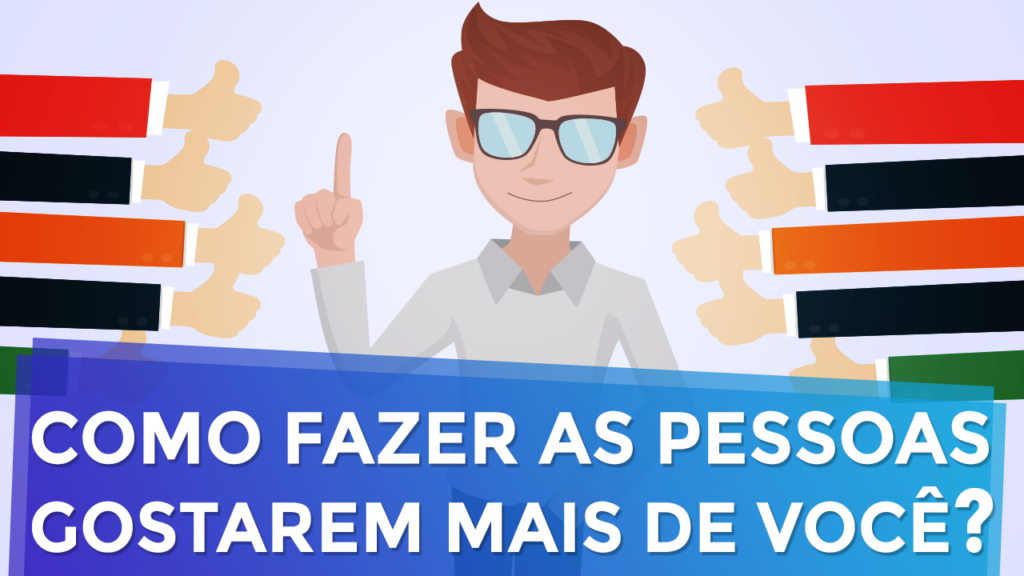 Marketing Digital: Um Gatilho Mental que Faz as Pessoas Gostarem Mais de Você