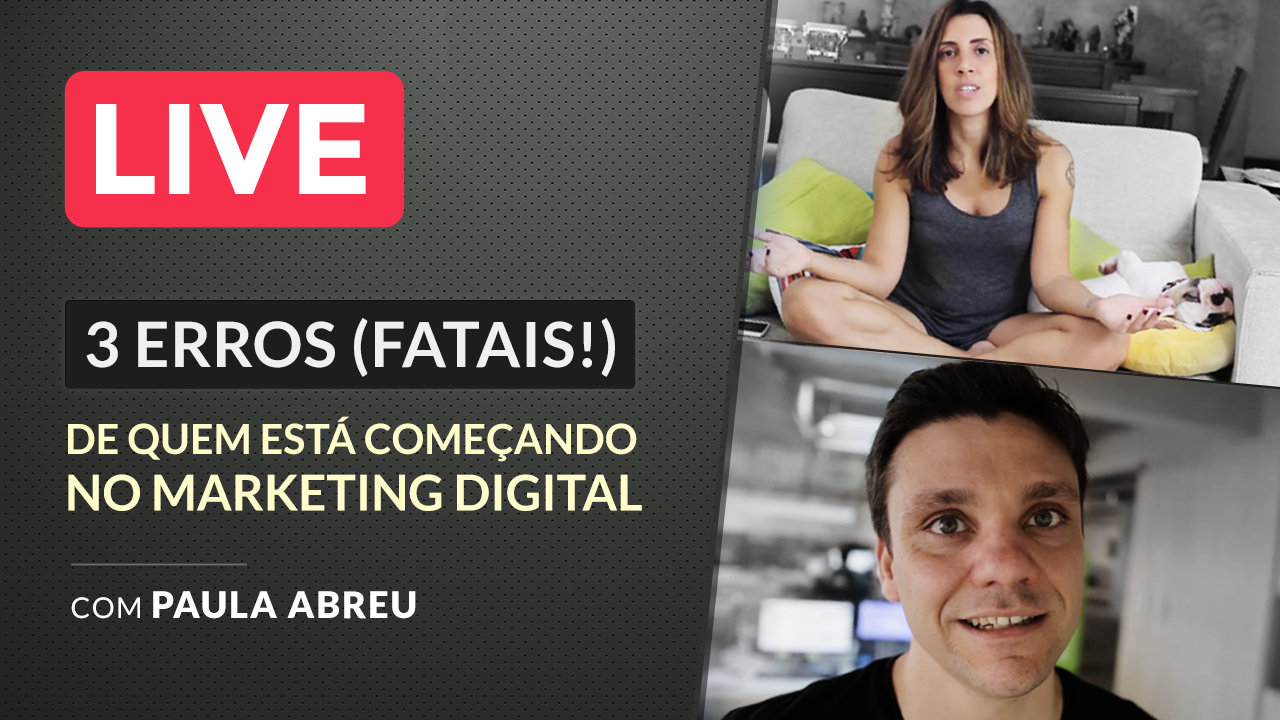 3 Erros (Fatais!) de Quem está Começando no Marketing Digital (Ft. Paula Abreu)