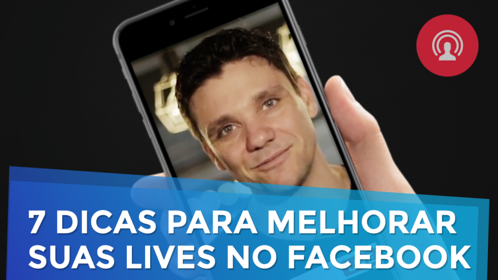 7 Dicas para Melhorar suas Lives no Facebook