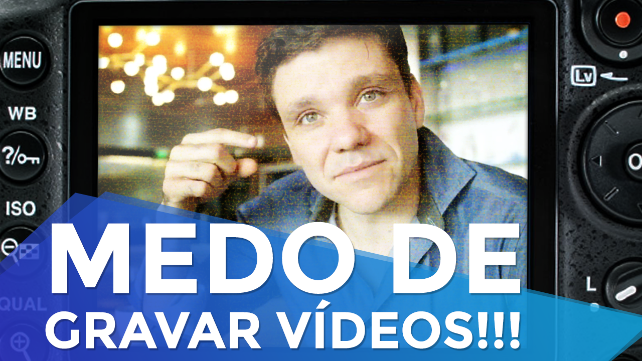 Como Perder o Medo de Fazer Vídeos