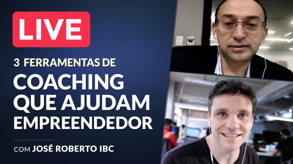 LIVE – 3 Ferramentas de COACHING que ajudam o Empreendedor (Ft. José Roberto IBC)