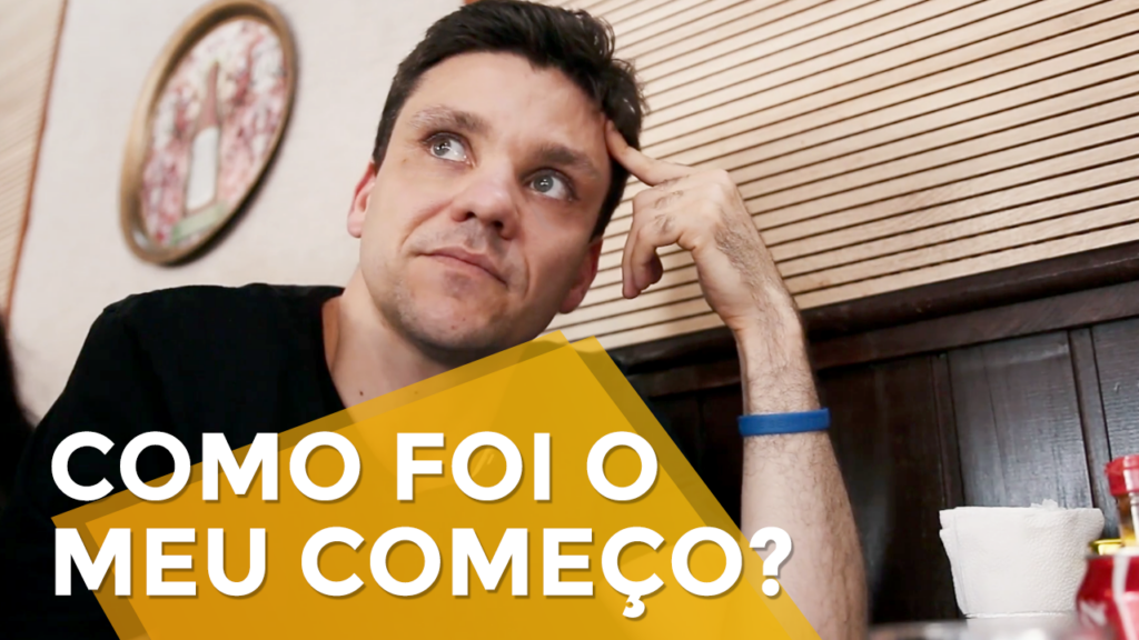 Como Foi o Meu Começo?