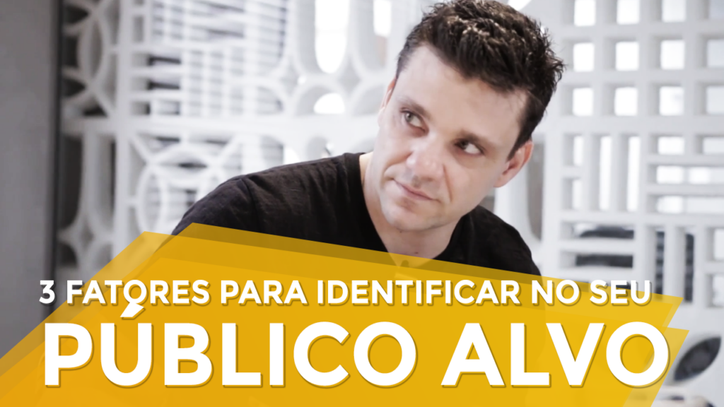 3 Fatores Para Identificar no seu Público Alvo