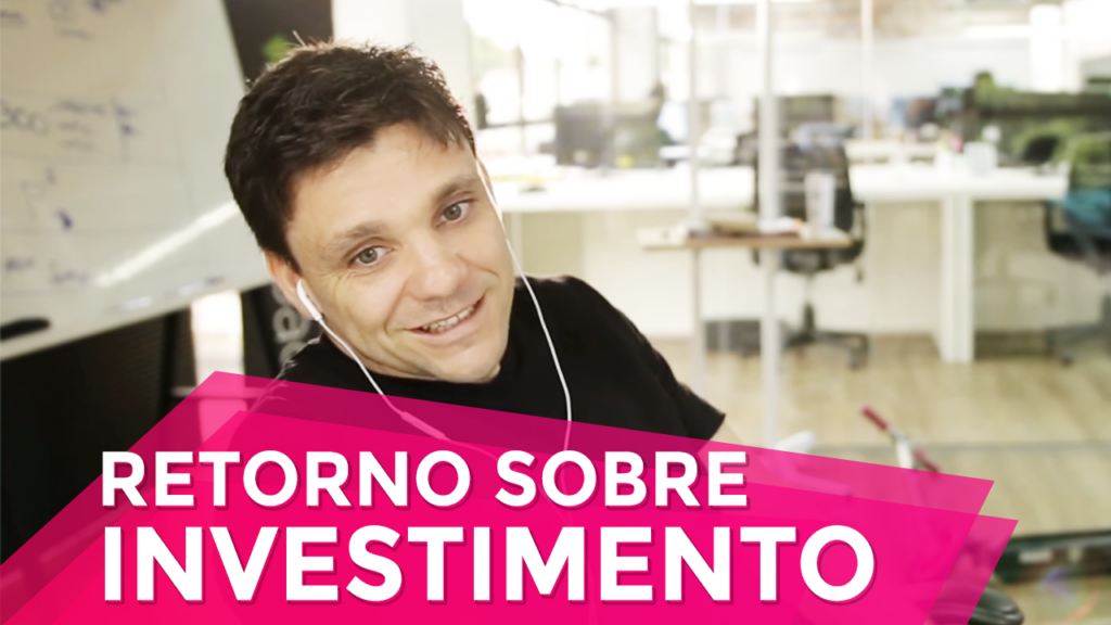 Qual o Retorno Sobre Investimento Ideal?