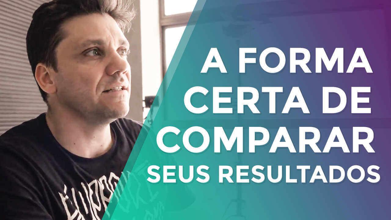 A Forma Certa de Comparar Seus Resultados