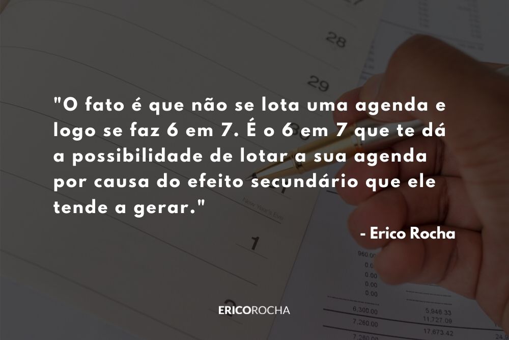 Da pra lotar a agenda e fazer 6 em 7